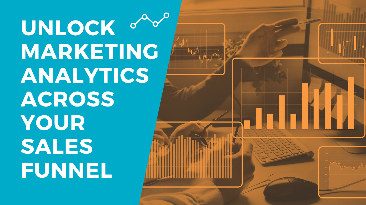 How to Unlock Marketing Analytics Across Your Sales Funnel